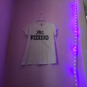 Yes weekend! T-shirt